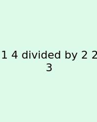 1 4 Divided By 2 2 3
