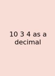 10 3 4 As A Decimal
