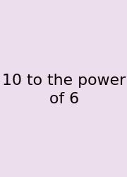 10 To The Power Of 6