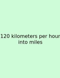 120 Kilometers Per Hour Into Miles