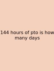 144 Hours Of Pto Is How Many Days