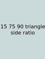 15 75 90 Triangle Side Ratio