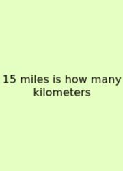 15 Miles Is How Many Kilometers