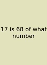 17 Is 68 Of What Number