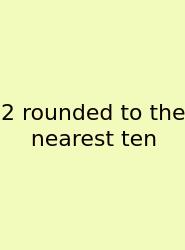 2 Rounded To The Nearest Ten