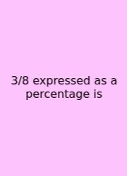 3/8 Expressed As A Percentage Is