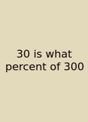 30 Is What Percent Of 300