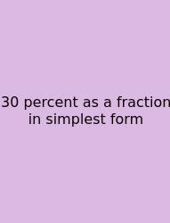 30 Percent As A Fraction In Simplest Form