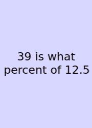 39 Is What Percent Of 12.5