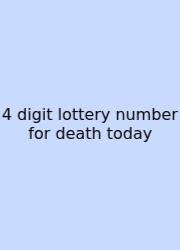 4 Digit Lottery Number For Death Today