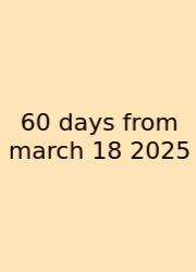 60 Days From March 18 2025