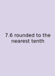 7.6 Rounded To The Nearest Tenth