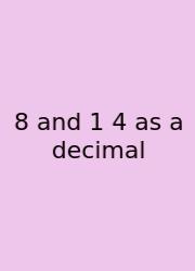 8 And 1 4 As A Decimal