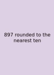 897 Rounded To The Nearest Ten