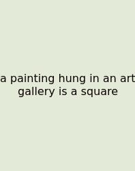 A Painting Hung In An Art Gallery Is A Square