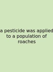 A Pesticide Was Applied To A Population Of Roaches