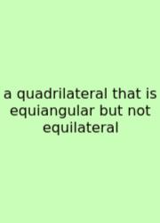 A Quadrilateral That Is Equiangular But Not Equilateral