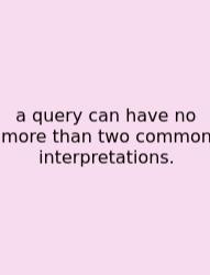 A Query Can Have No More Than Two Common Interpretations.