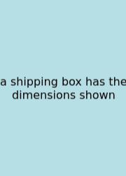 A Shipping Box Has The Dimensions Shown