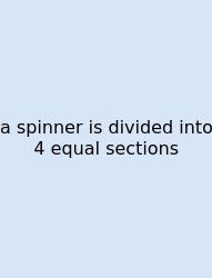 A Spinner Is Divided Into 4 Equal Sections