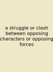 A Struggle Or Clash Between Opposing Characters Or Opposing Forces