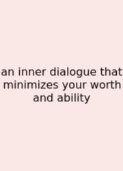 An Inner Dialogue That Minimizes Your Worth And Ability
