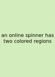 An Online Spinner Has Two Colored Regions