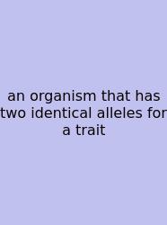 An Organism That Has Two Identical Alleles For A Trait