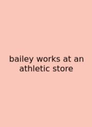 Bailey Works At An Athletic Store