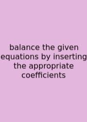 Balance The Given Equations By Inserting The Appropriate Coefficients