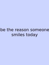 Be The Reason Someone Smiles Today