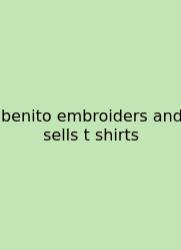 Benito Embroiders And Sells T Shirts