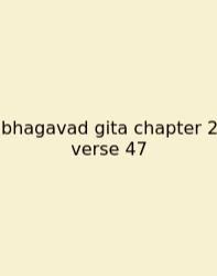 Bhagavad Gita Chapter 2 Verse 47