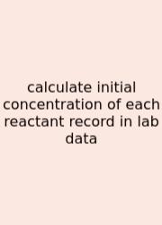 Calculate Initial Concentration Of Each Reactant Record In Lab Data
