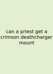 Can A Priest Get A Crimson Deathcharger Mount