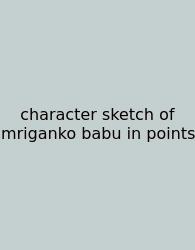 Character Sketch Of Mriganko Babu In Points
