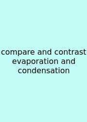 Compare And Contrast Evaporation And Condensation