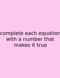 Complete Each Equation With A Number That Makes It True