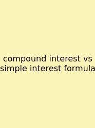 Compound Interest Vs Simple Interest Formula