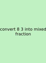 Convert 8 3 Into Mixed Fraction