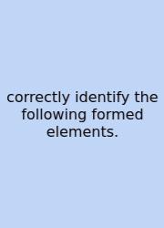 Correctly Identify The Following Formed Elements.
