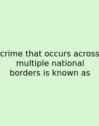 Crime That Occurs Across Multiple National Borders Is Known As