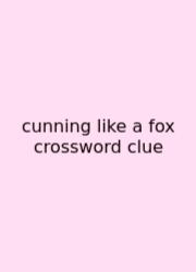 Cunning Like A Fox Crossword Clue