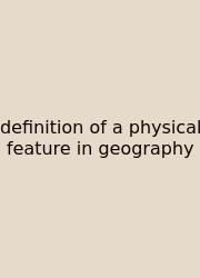 Definition Of A Physical Feature In Geography