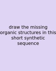 Draw The Missing Organic Structures In This Short Synthetic Sequence