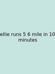 Ellie Runs 5 6 Mile In 10 Minutes