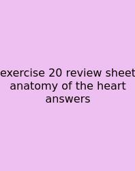 Exercise 20 Review Sheet Anatomy Of The Heart Answers