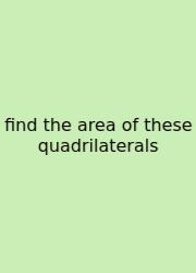 Find The Area Of These Quadrilaterals