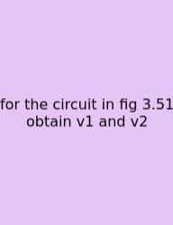 For The Circuit In Fig 3.51 Obtain V1 And V2