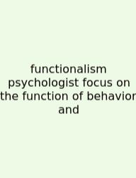 Functionalism Psychologist Focus On The Function Of Behavior And